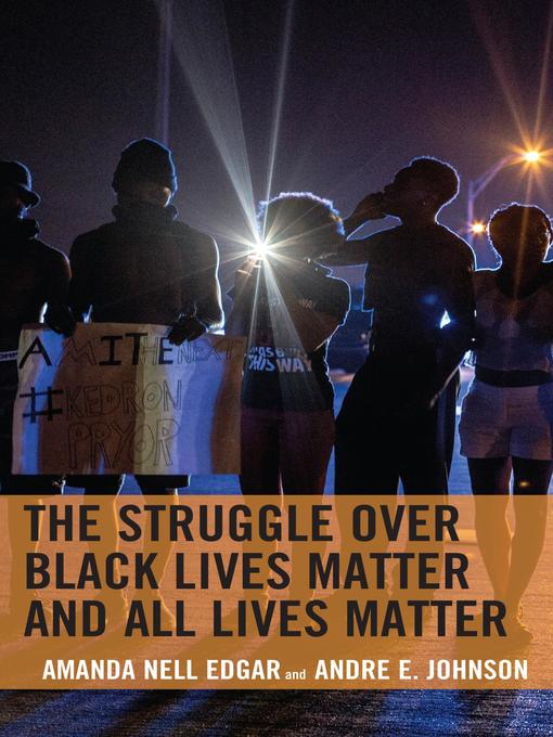 Title details for The Struggle over Black Lives Matter and All Lives Matter by Amanda Nell Edgar - Available